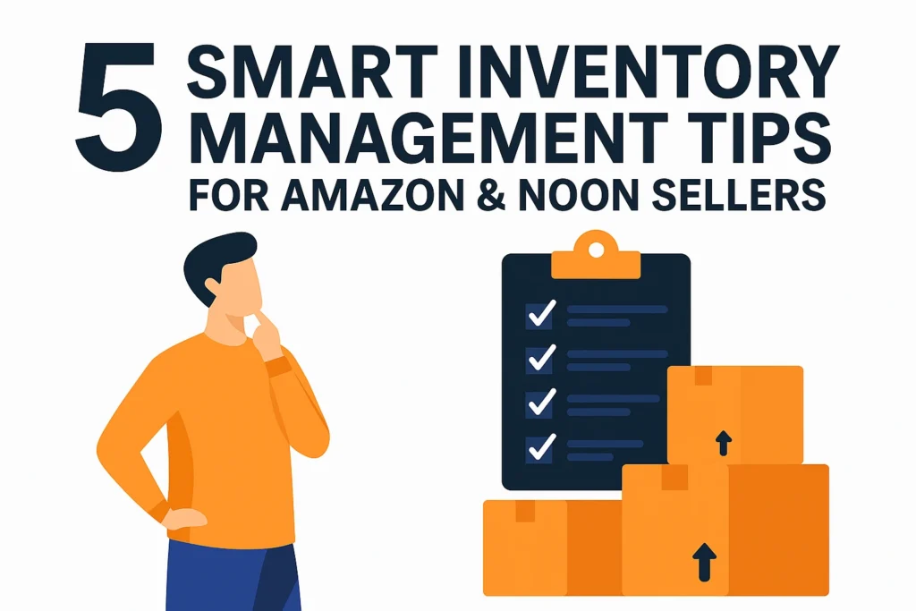 5 smart inventory management tips for amazon & noon sellers